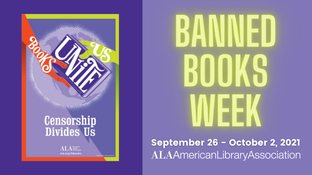 Banned Books Week, Reading Unites us.Censorship divides us. September 26-October 2, 2021