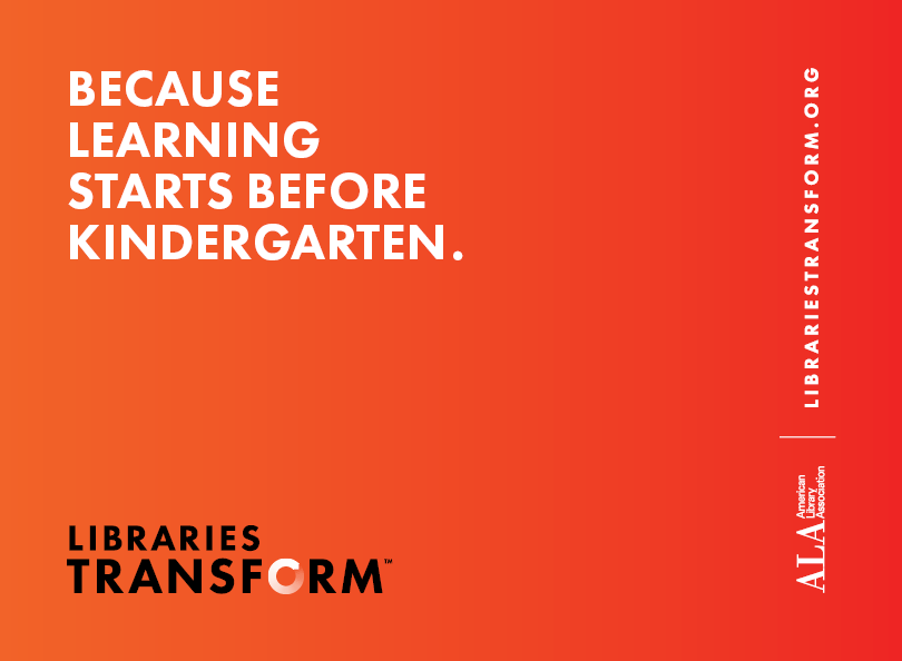 Because learning starts before kindergarten.Libraries Transform