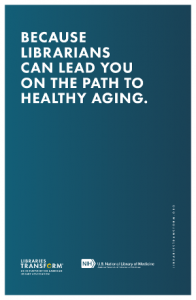 BECAUSE LIBRARIANS CAN LEAD YOU ON THE PATH TO HEALTHY AGING.