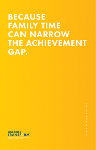 BECAUSE FAMILY TIME CAN NARROW THE ACHIEVEMENT GAP.