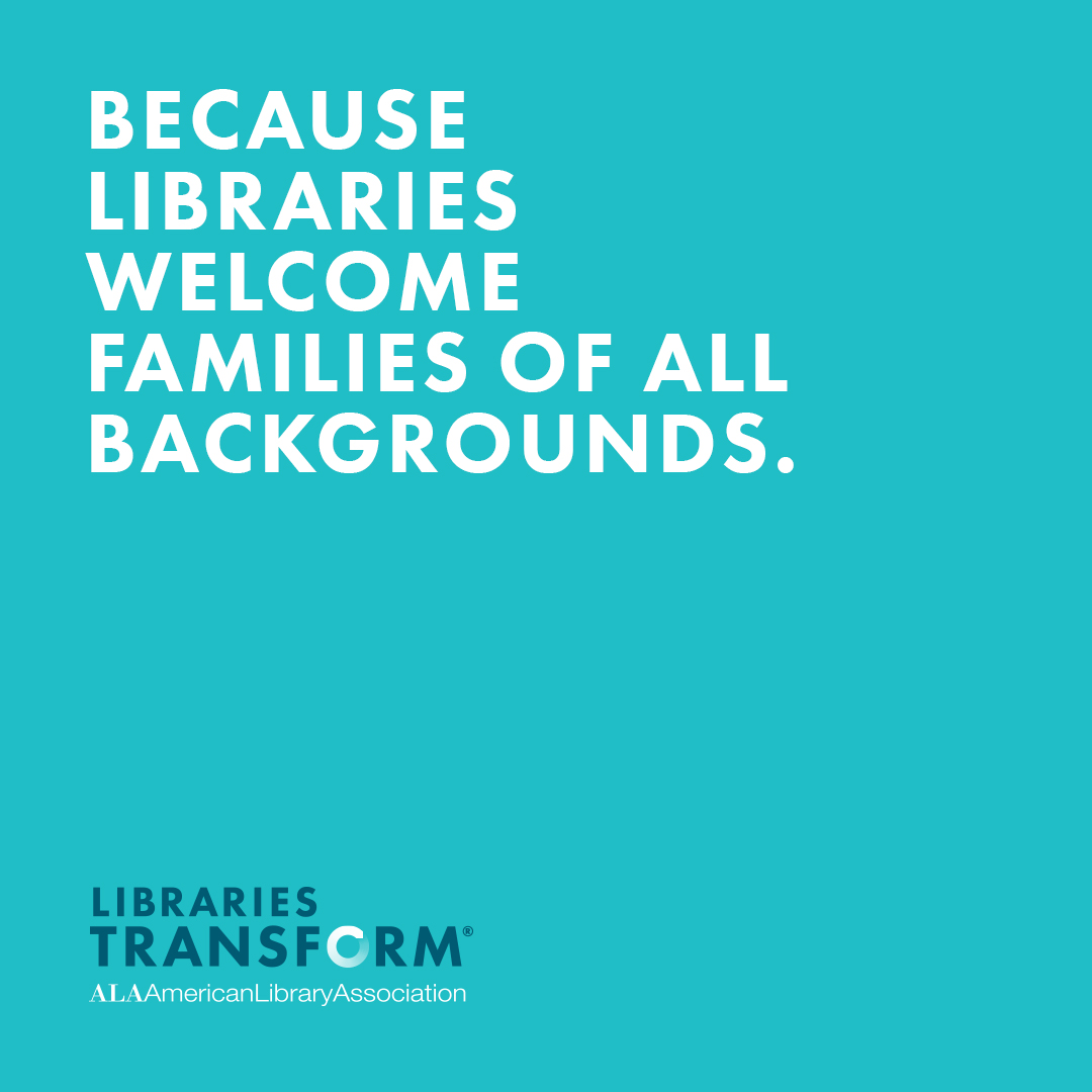 Instagram share: BECAUSE LIBRARIES WELCOME FAMILIES OF ALL BACKGROUNDS.