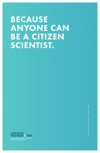 BECAUSE ANYONE CAN BE A CITIZEN SCIENTIST.   PRINT GRAPHICS: