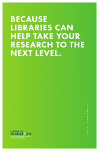 BECAUSE LIBRARIES CAN HELP TAKE YOUR RESEARCH TO THE NEXT LEVEL.