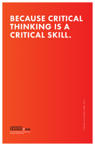 BECAUSE CRITICAL THINKING IS A CRITICAL SKILL. Libraries Transform