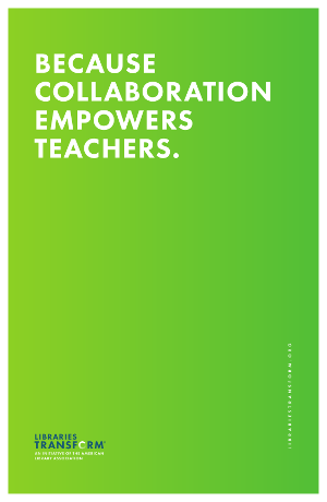 Because collaboration empowers teachers. Libraries Transform