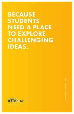 Because students need a place to explore challenging ideas.. Libraries Transform