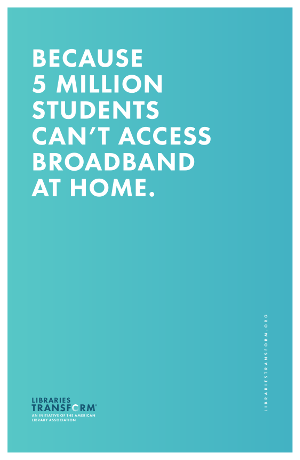 Because 5 million students can’t access broadband at home. Libraries Transform