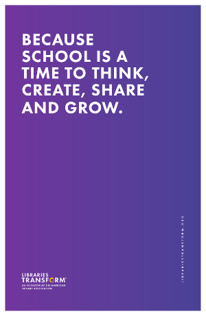 Because school is a time to think, create, share and grow. Libraries Transform