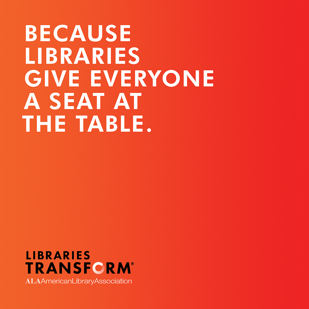 Instagram share: BECAUSE LIBRARIES GIVE EVERYONE A SEAT AT THE TABLE.