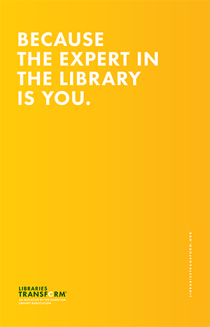 Because the expert in the library is you. Libraries Transform