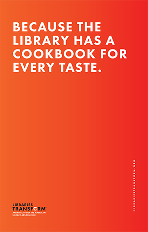 Because the library has a cookbook for evert taste. Libraries Transform 
