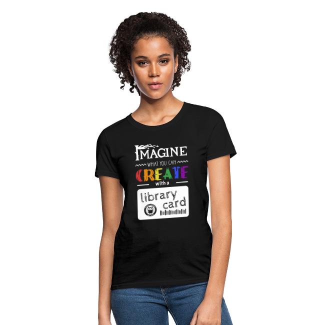 Image of a woman wearing a t-shirt with various creative fonts. T-shirt text reads: "Imagine what you can CREATE with a Library Card"