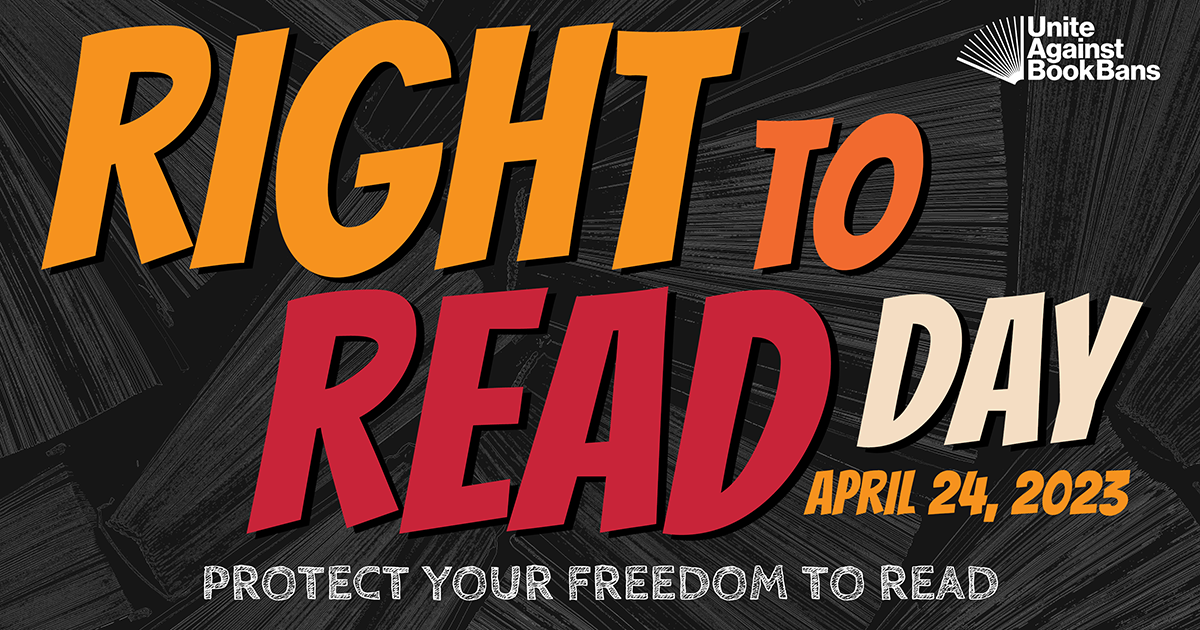 Text graphic with comic-book style font over a background of book pages. Text in graphic reads "RIGHT TO READ DAY. April 24, 2023. PROTECT YOUR FREEDOM TO READ." Unite Against Book Bans logo in the top right.