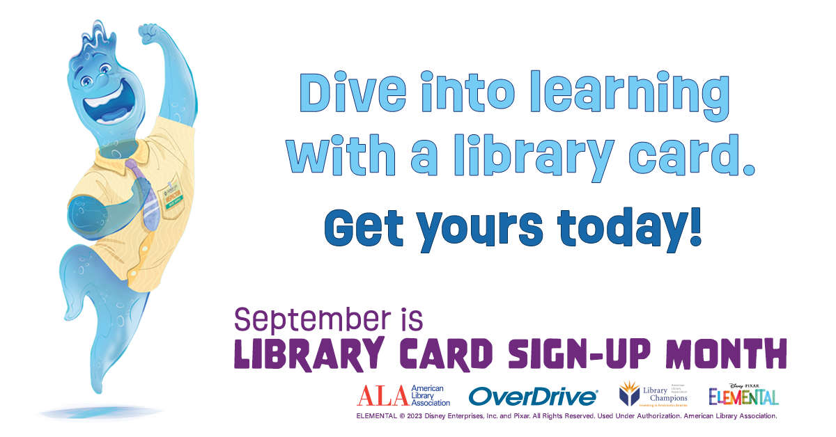 "Elemental" character Wade cheers with his arm in the air. Text reads: "Dive into learning with a library card. Get yours today! September is Library Card Sign-Up Month." Logos for American Library Association, OverDrive, Library Champions, and Elemental.