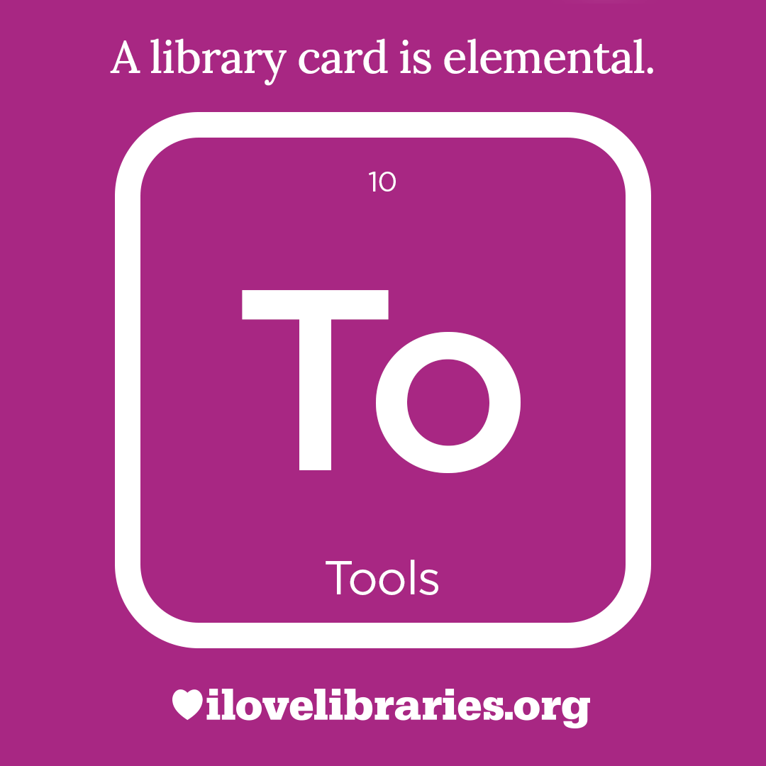 A library card is elemental. ILoveLibraries.org
Depiction of things available at the library as an element from the periodic table. Tools. 10. To