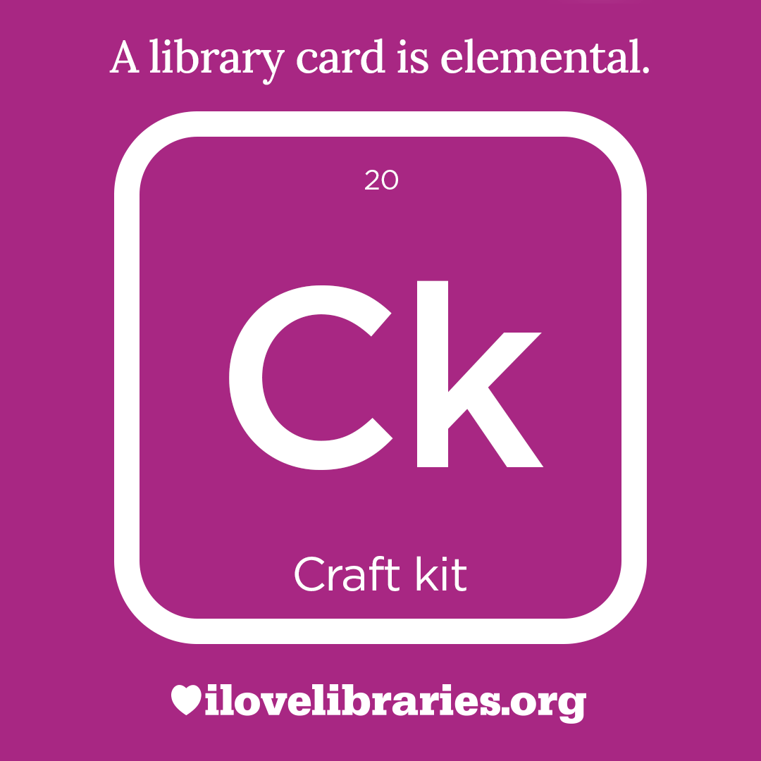 A library card is elemental. ILoveLibraries.org
Depiction of things available at the library as an element from the periodic table. Craft kit. 20. Ck