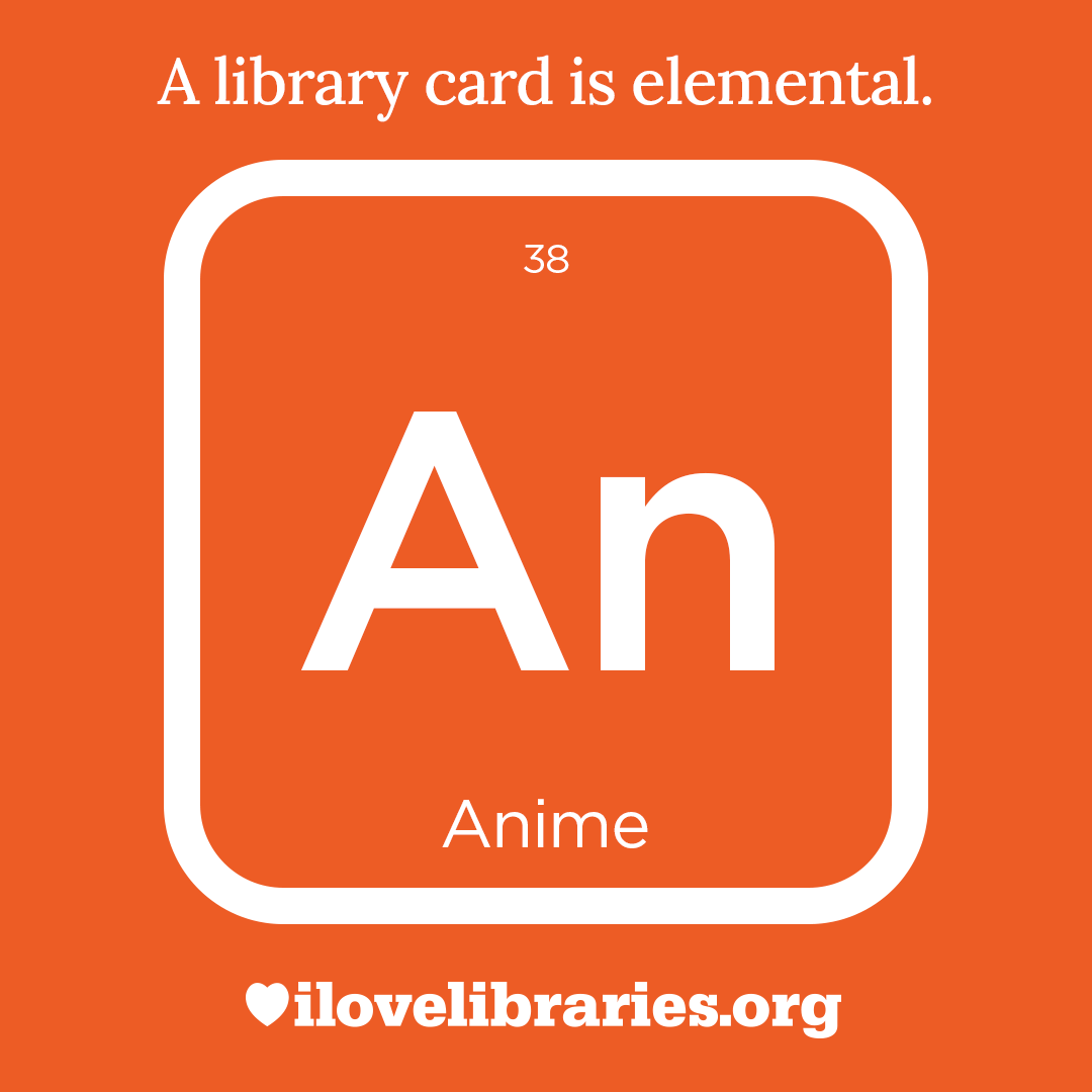 A library card is elemental. ILoveLibraries.org
Depiction of things available at the library as an element from the periodic table. Amime. 38. An