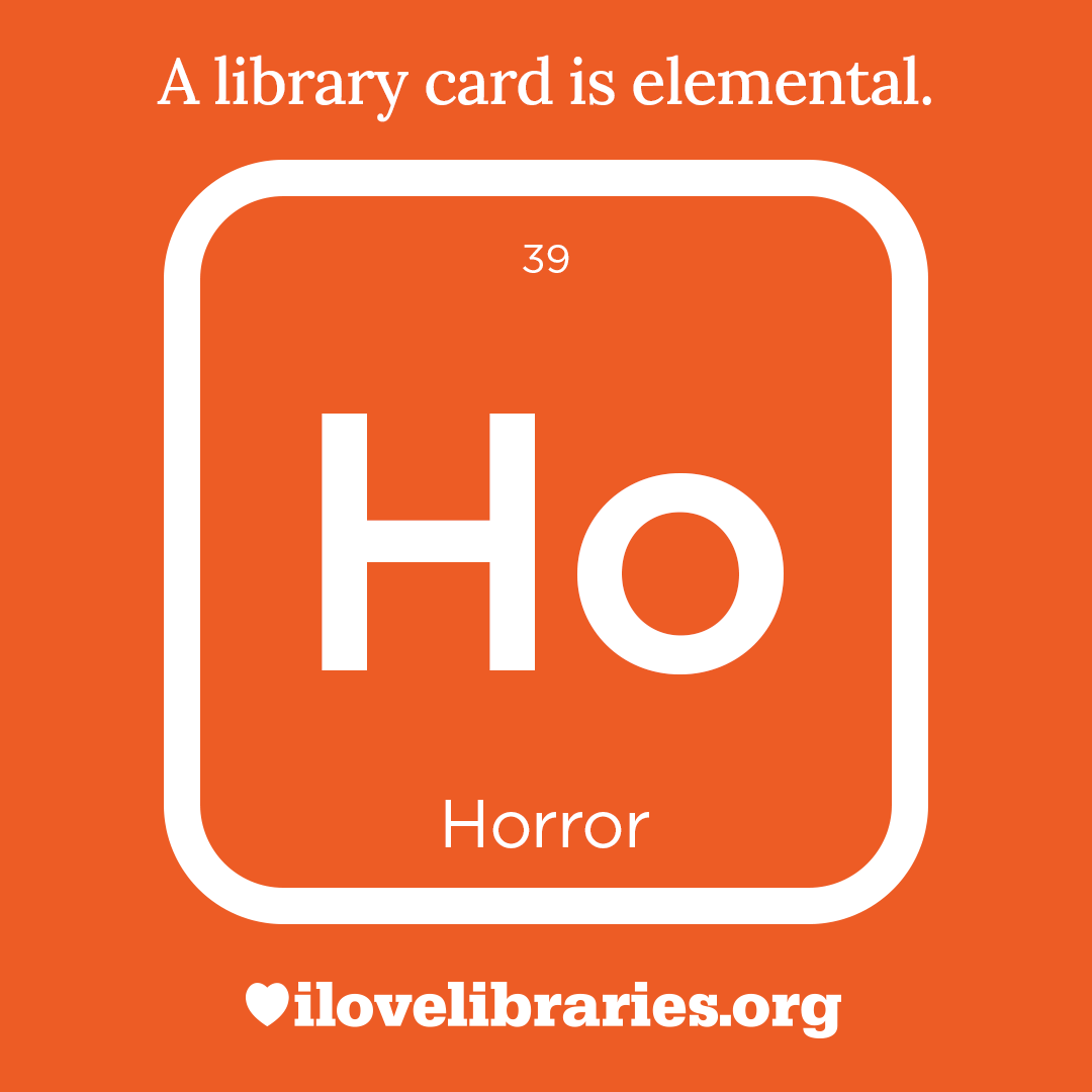 A library card is elemental. ILoveLibraries.org
Depiction of things available at the library as an element from the periodic table. Horror. 39. Ho