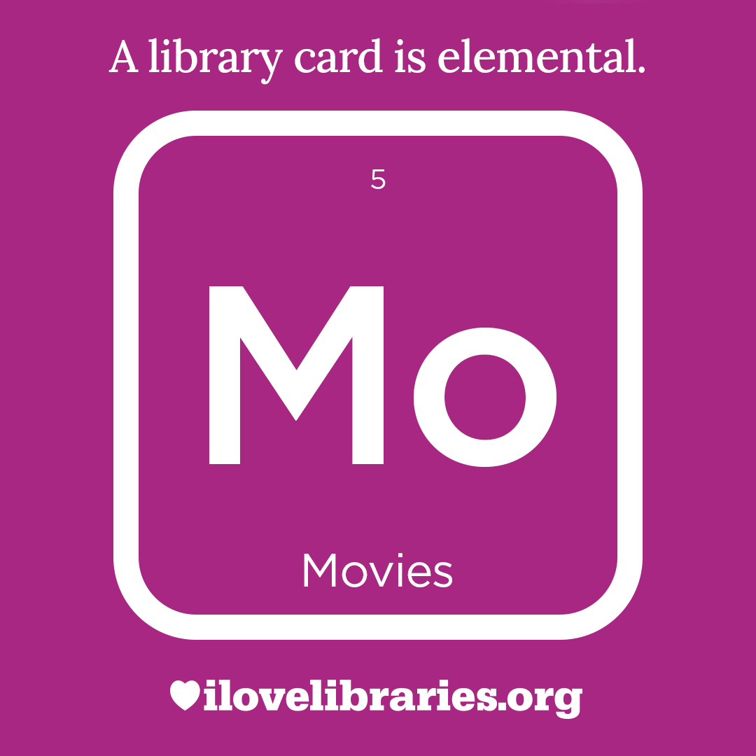 A library card is elemental. ILoveLibraries.org
Depiction of things available at the library as an element from the periodic table. Movies. 5. Mo