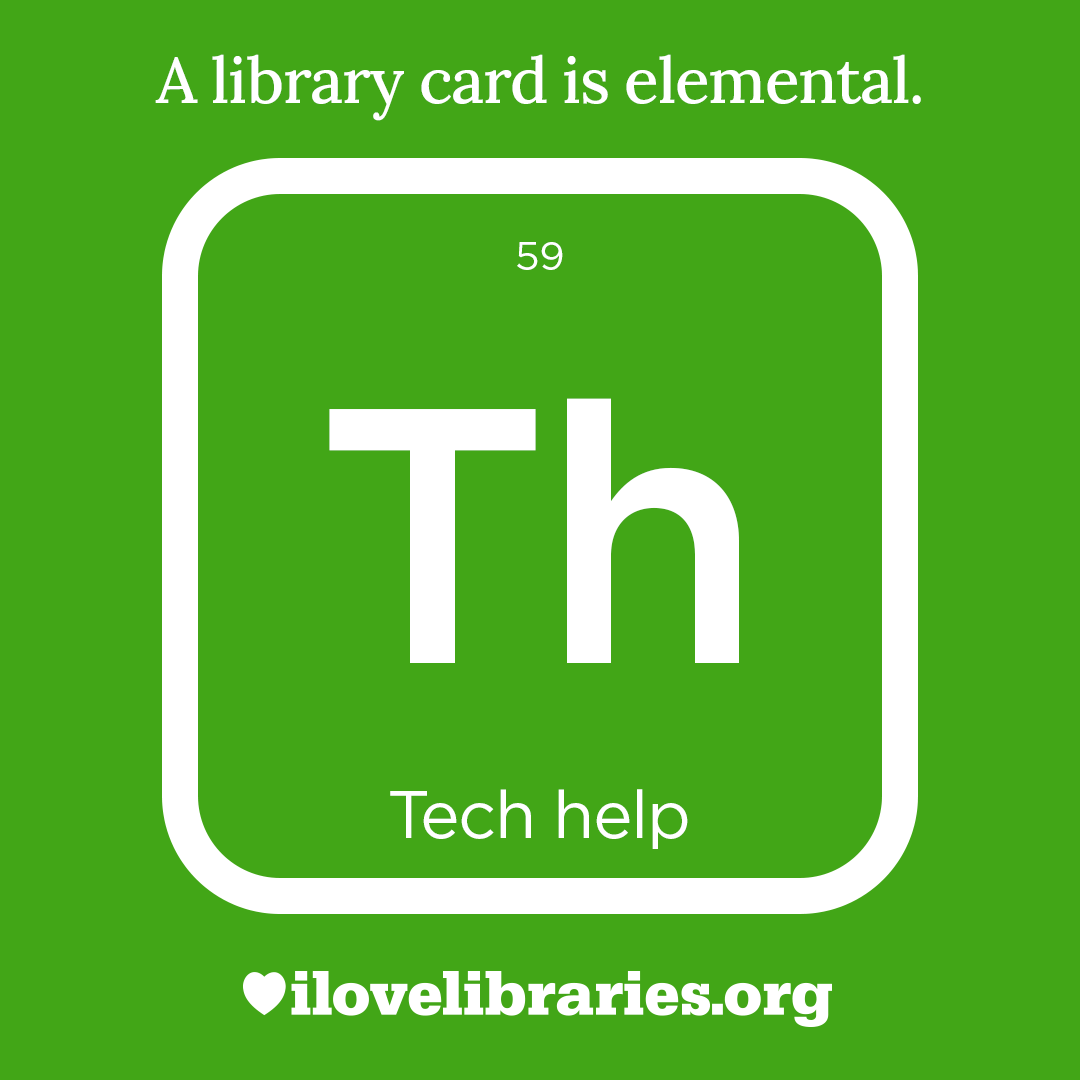 A library card is elemental. ILoveLibraries.org
Depiction of things available at the library as an element from the periodic table. Tech help, Th, 59