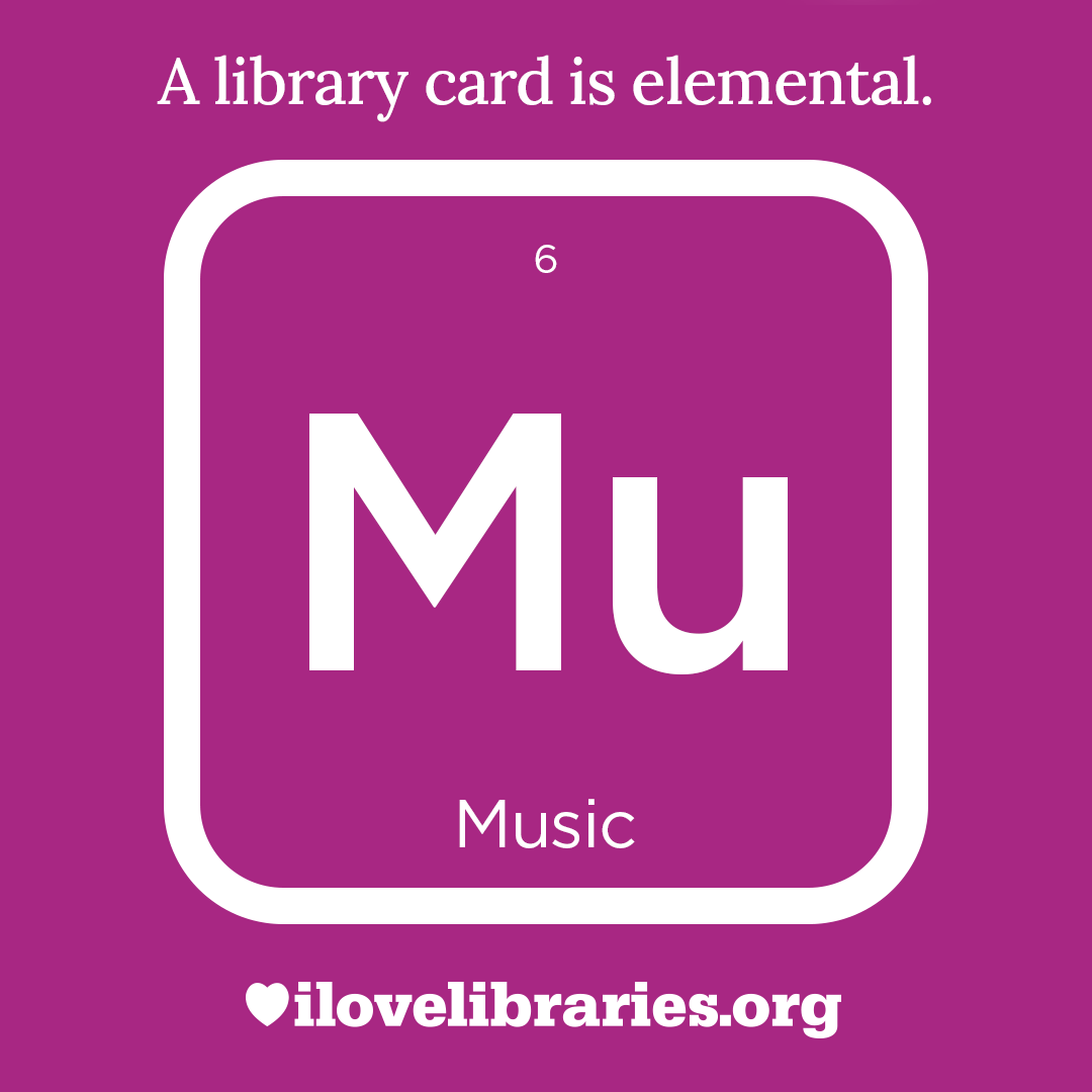 A library card is elemental. ILoveLibraries.org
Depiction of things available at the library as an element from the periodic table. Music. 6. Mu