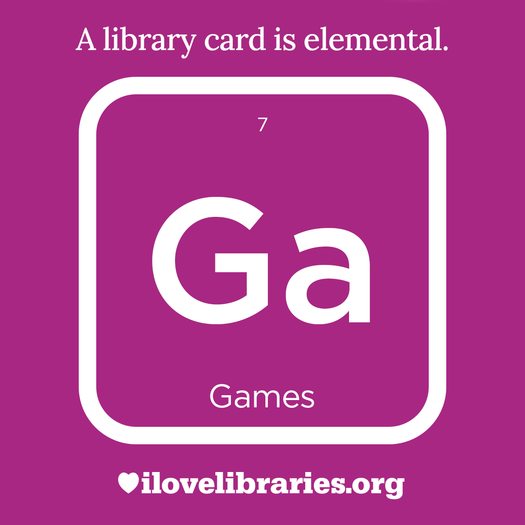 A library card is elemental. ILoveLibraries.org
Depiction of things available at the library as an element from the periodic table. Games. 7. Ga