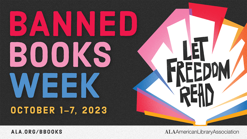 BANNED BOOKS WEEK: October 1-7, 2023. LET FREEDOM READ. ala.org/bbooks, American Library Association logo