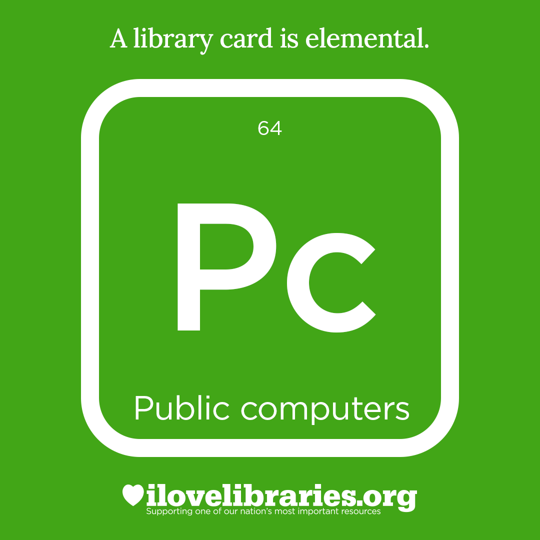 A library card is elemental. ILoveLibraries.org
Depiction of things available at the library as an element from the periodic table. Public computers, 64, Pc
