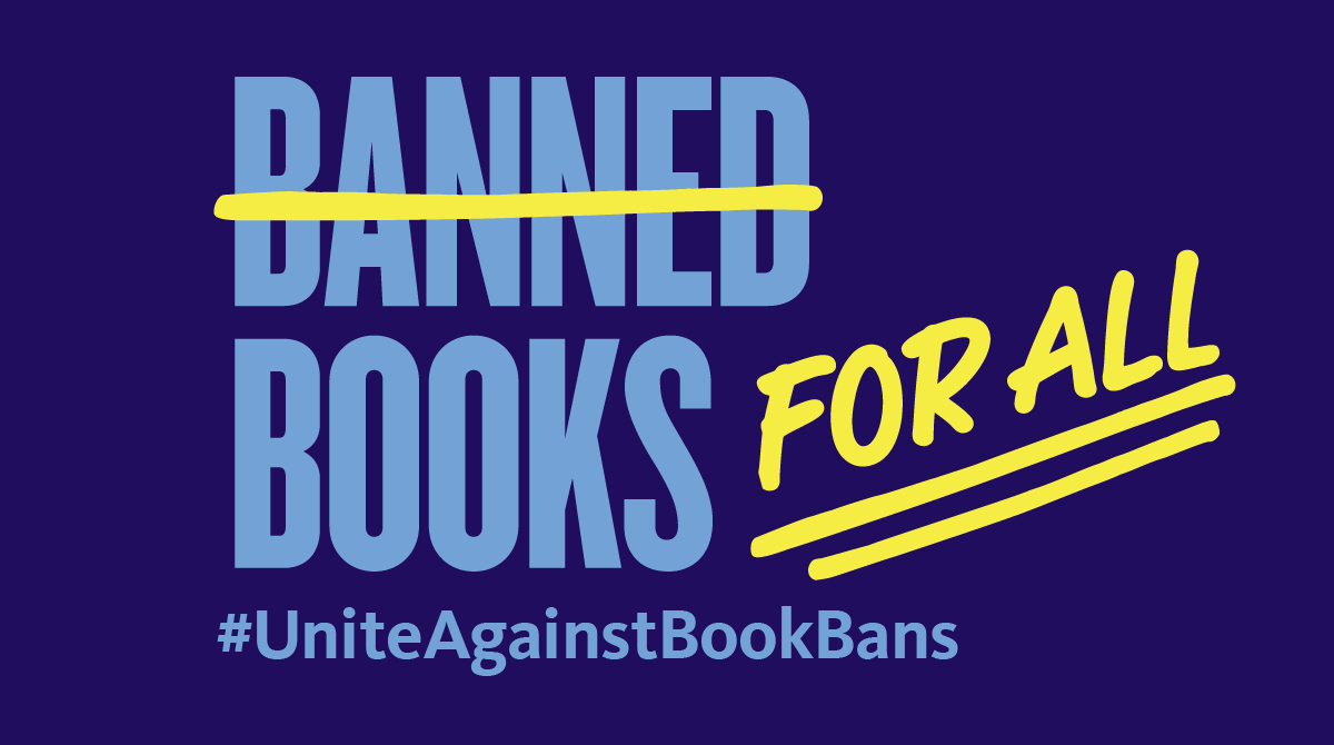 BANNED BOOKS FOR ALL. "BANNED" is crossed out. #UniteAgainstBookBans