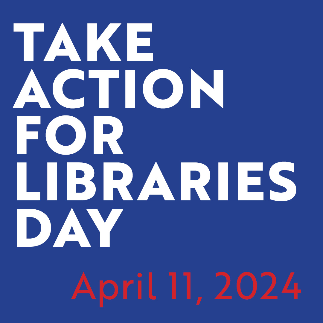TAKE ACTION FOR LIBRARIES DAY. April 11, 2024