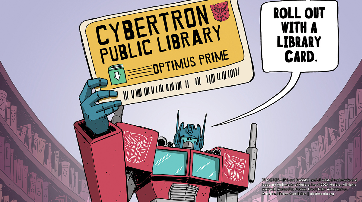 TRANSFORMERS character Optimus Prime holds up a Cybertron Public Library library card and says "Roll out with a library card."