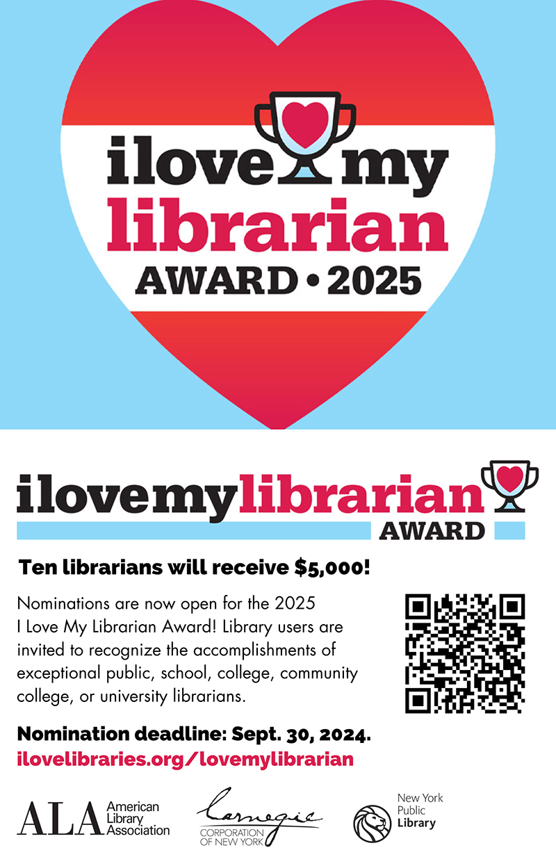 Composite image of double-sided postcard. Top of card features I Love My Librarian Award logo in a heart. Bottom displays horizontal logo with a QR code.Text reads: "Ten librarians will receive $5,000! Nominations are now open for the 2025 I Love My Librarian Award! Library users are invited to recognize the accomplishments of exceptional public, school, college, community college, or university librarians. Nomination deadline: Sept. 30, 2024. ilovelibraries.org/lovemylibrarian." Logos for the American Library Association, Carnegie Corporation of New York, and The New York Public Library.