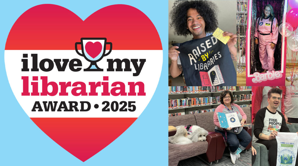 I Love My Librarian Award 2025. Photos of four librarians. Clockwise from top left: Mychal Threets holds a bag that says "RAISED BY LIBRARIES"; Clare Graham poses inside a life-size Barbie box; Gabriel Graña holds up a flag from his school; Diana Haneski poses with her school's therapy dog River in the library.