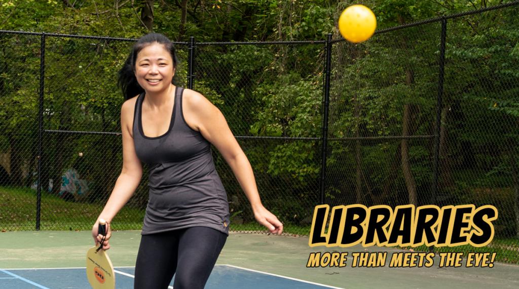 Libraries, More than meets the eye. A smiling woman playing pickle ball.