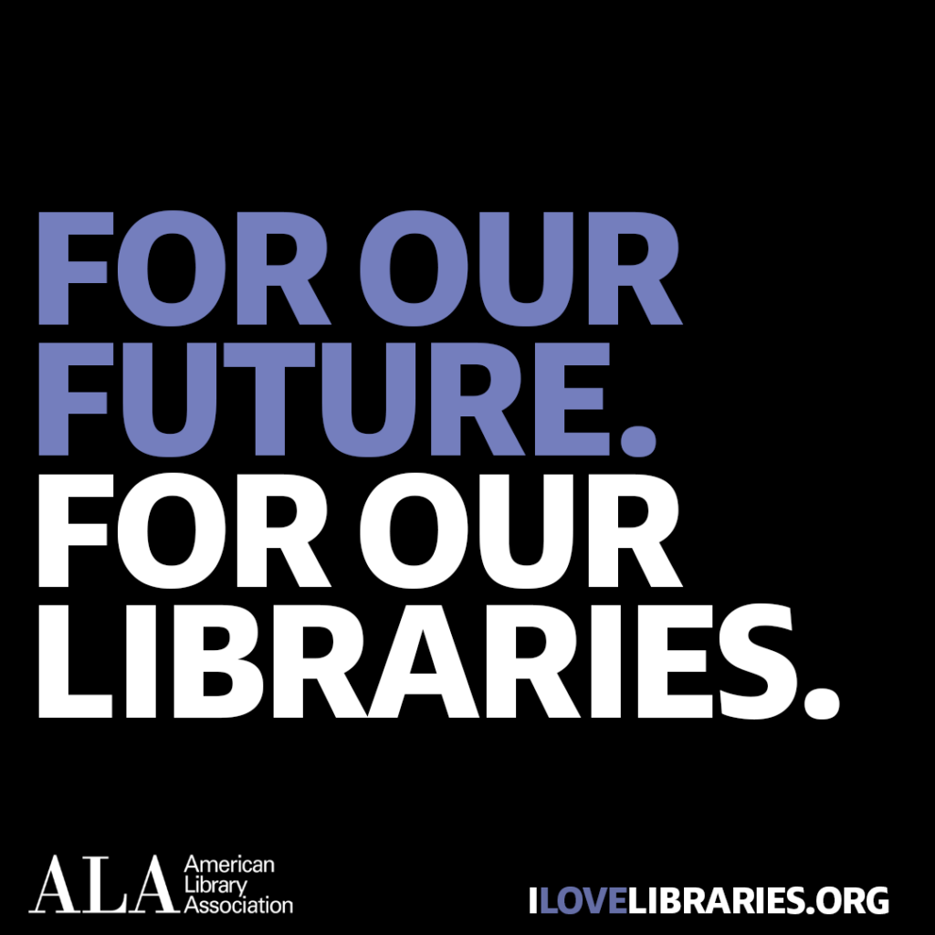 Square social media share: For our future. For our libraries. American Library Association. I Love Libraries dot org.