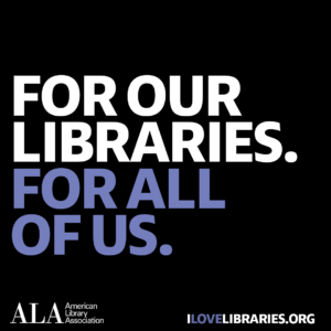 Square social media share: For our libraries. For all of us. American Library Association. I Love Libraries dot org.