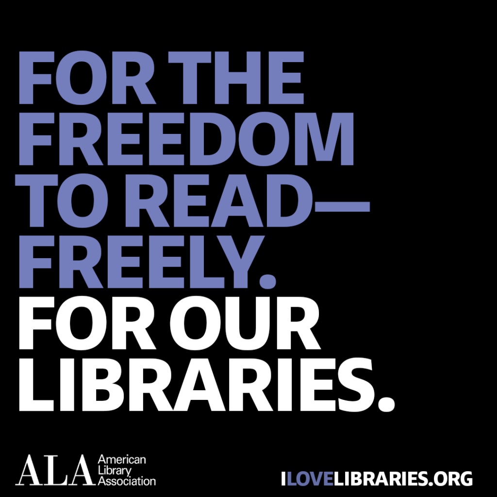 Square social media share: For the freedom to read freely. For our libraries. American Library Association. I Love Libraries dot org.