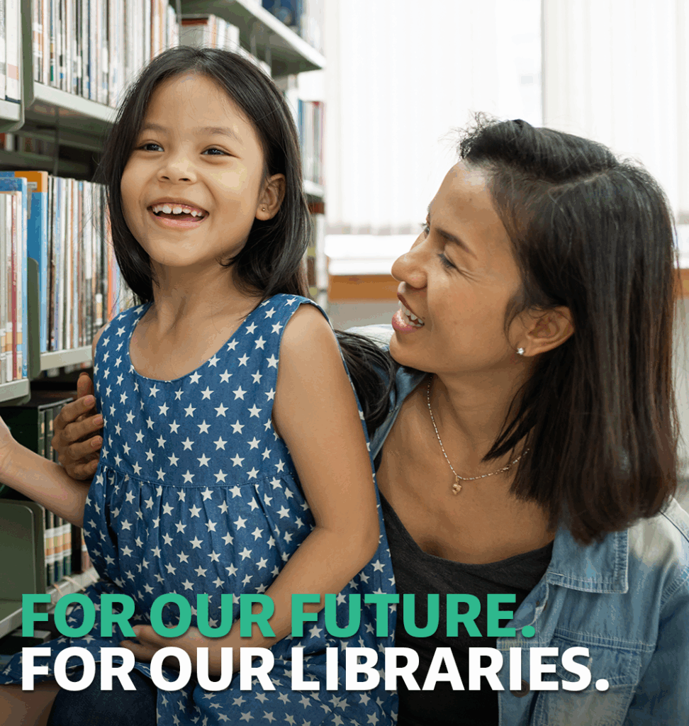 A happy mother and daughter at the library. For our future. For our libraries.