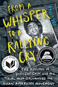 Book cover: From a Whisper to a Rallying Cry: The Killing of Vincent Chin and the Trial That Galvanized the Asian American Movement. By Paula Yoo.