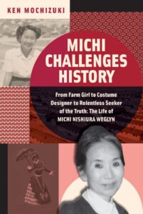 Book cover: Michi Challenges History: From Farm Girl to Costume Designer to Relentless Seeker of the Truth: The Life of Michi Nishiura Weglyn.