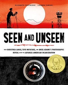 Seen and Unseen: What Dorothea Lange, Toyo Miyatake, and Ansel Adams’s Photographs Reveal about the Japanese American Incarceration.
