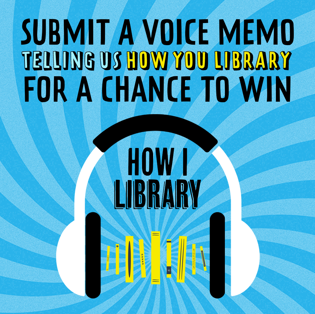 Submit a voice memo telling us how you library for a chance to win.