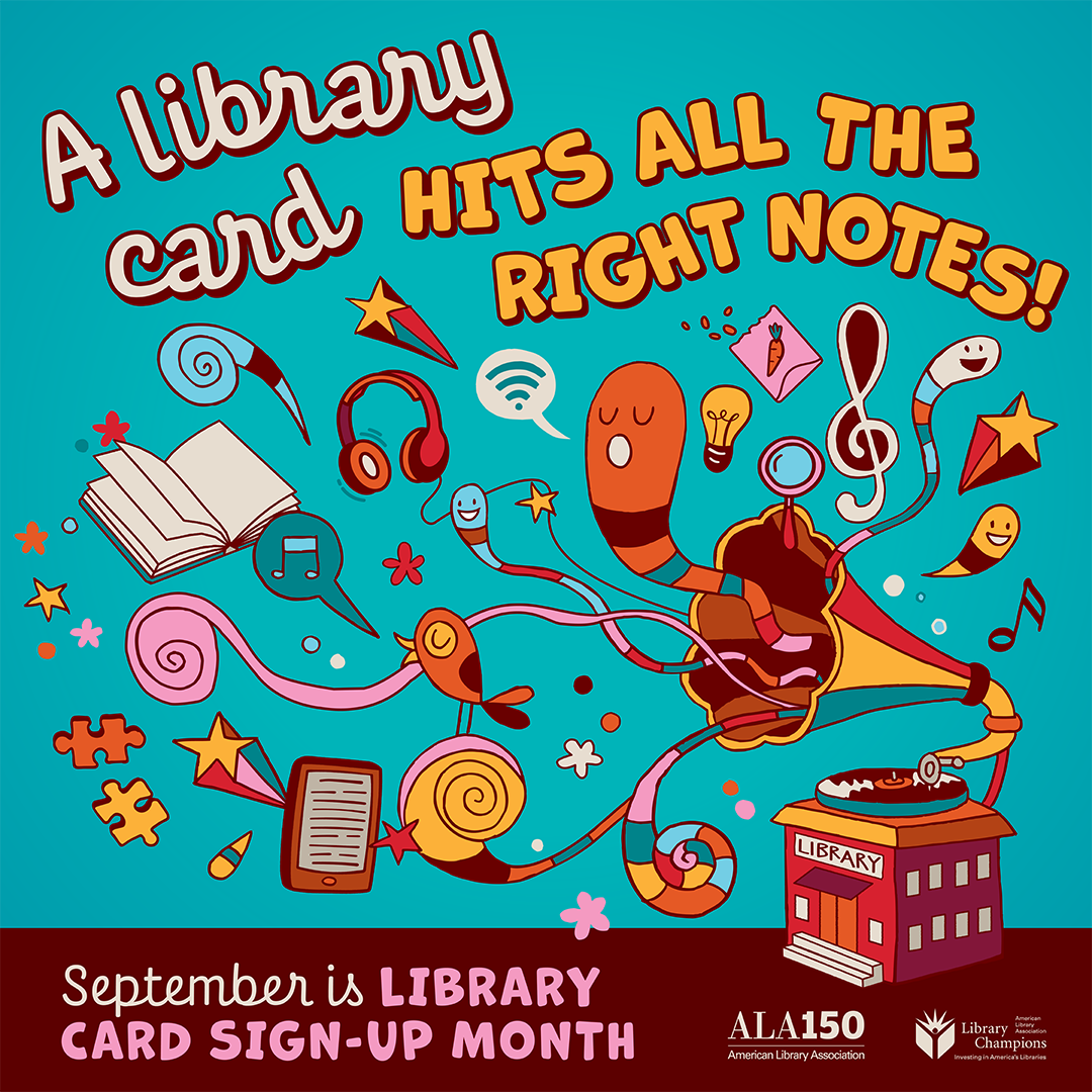 A bright illustrated graphic featuring a library as a gramophone with various library resources and musical notes coming out of it; text on graphic reads "A library card hits all the right notes! September is Library Card Sign-up Month." Logos for American Library Association and Library Champions
